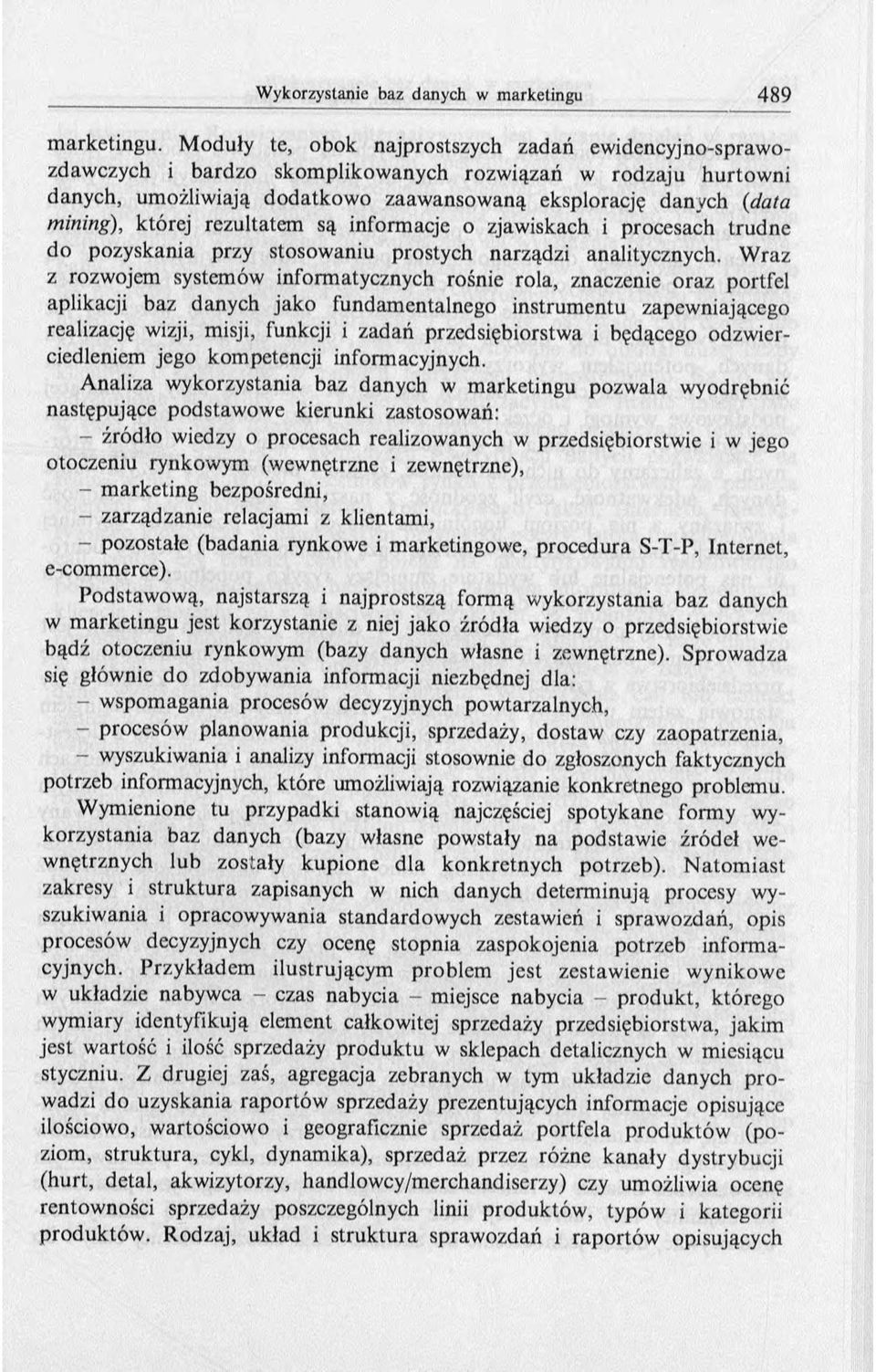 której rezultatem są informacje o zjawiskach i procesach trudne do pozyskania przy stosowaniu prostych narządzi analitycznych.