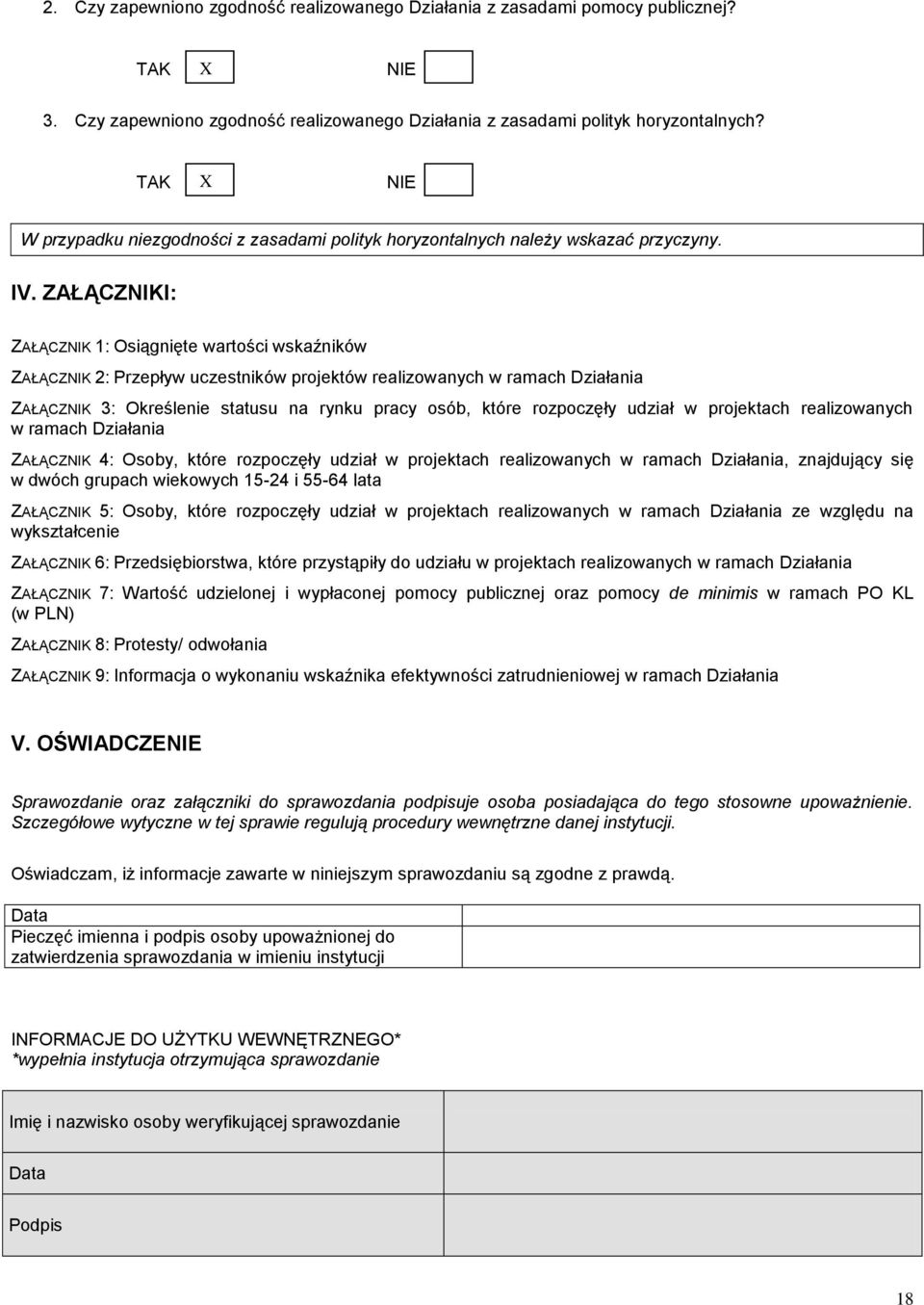 ZAŁĄCZNIKI: ZAŁĄCZNIK 1: Osiągnięte wartości wskaźników ZAŁĄCZNIK 2: Przepływ uczestników projektów realizowanych w ramach Działania ZAŁĄCZNIK 3: Określenie statusu na rynku pracy osób, które