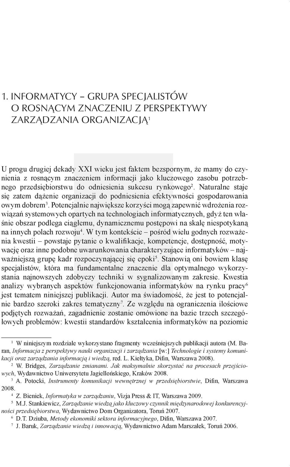 Naturalne staje się zatem dążenie organizacji do podniesienia efektywności gospodarowania owym dobrem 3.