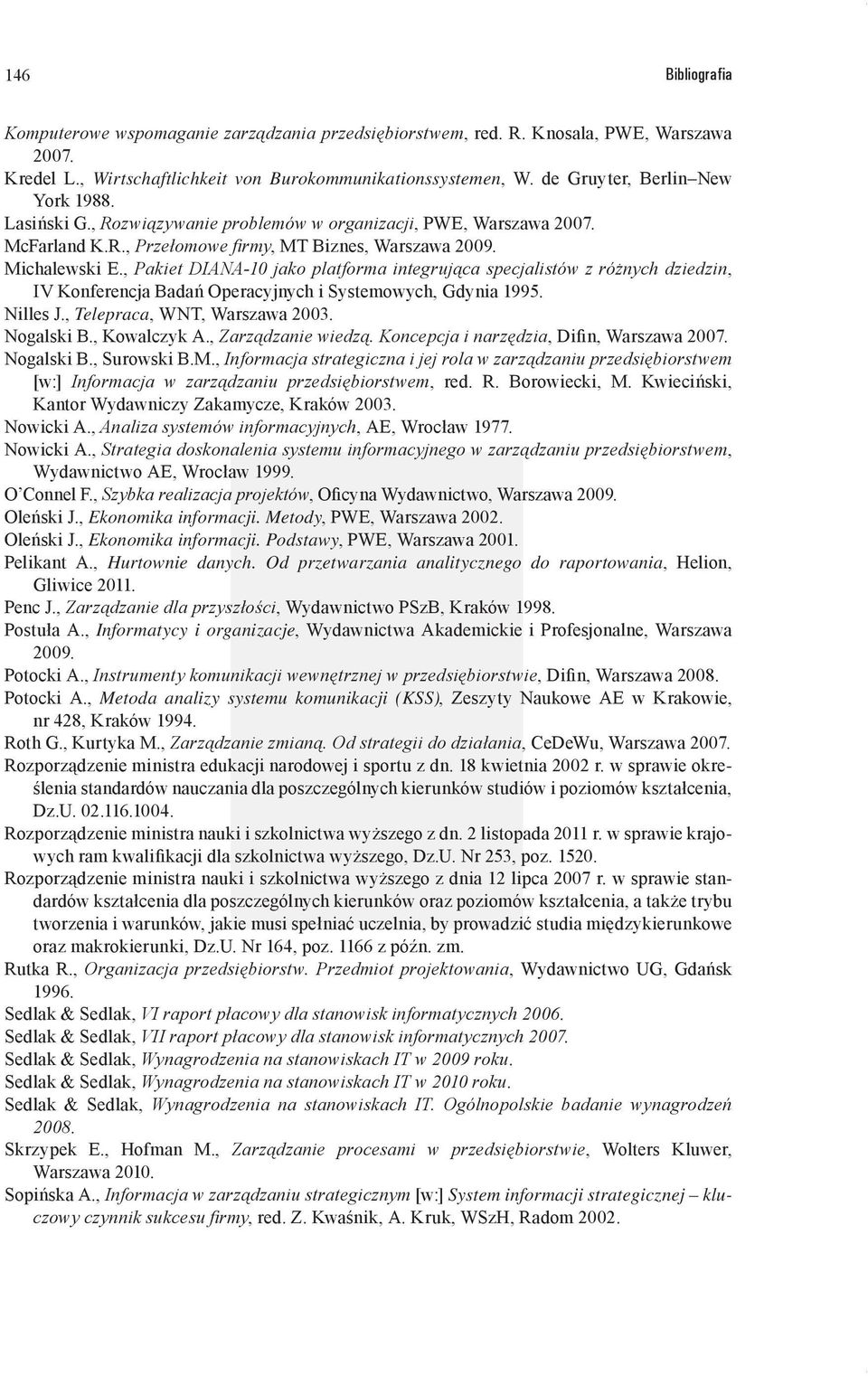 , Pakiet DIANA-10 jako platforma integrująca specjalistów z różnych dziedzin, IV Konferencja Badań Operacyjnych i Systemowych, Gdynia 1995. Nilles J., Telepraca, WNT, Warszawa 2003. Nogalski B.