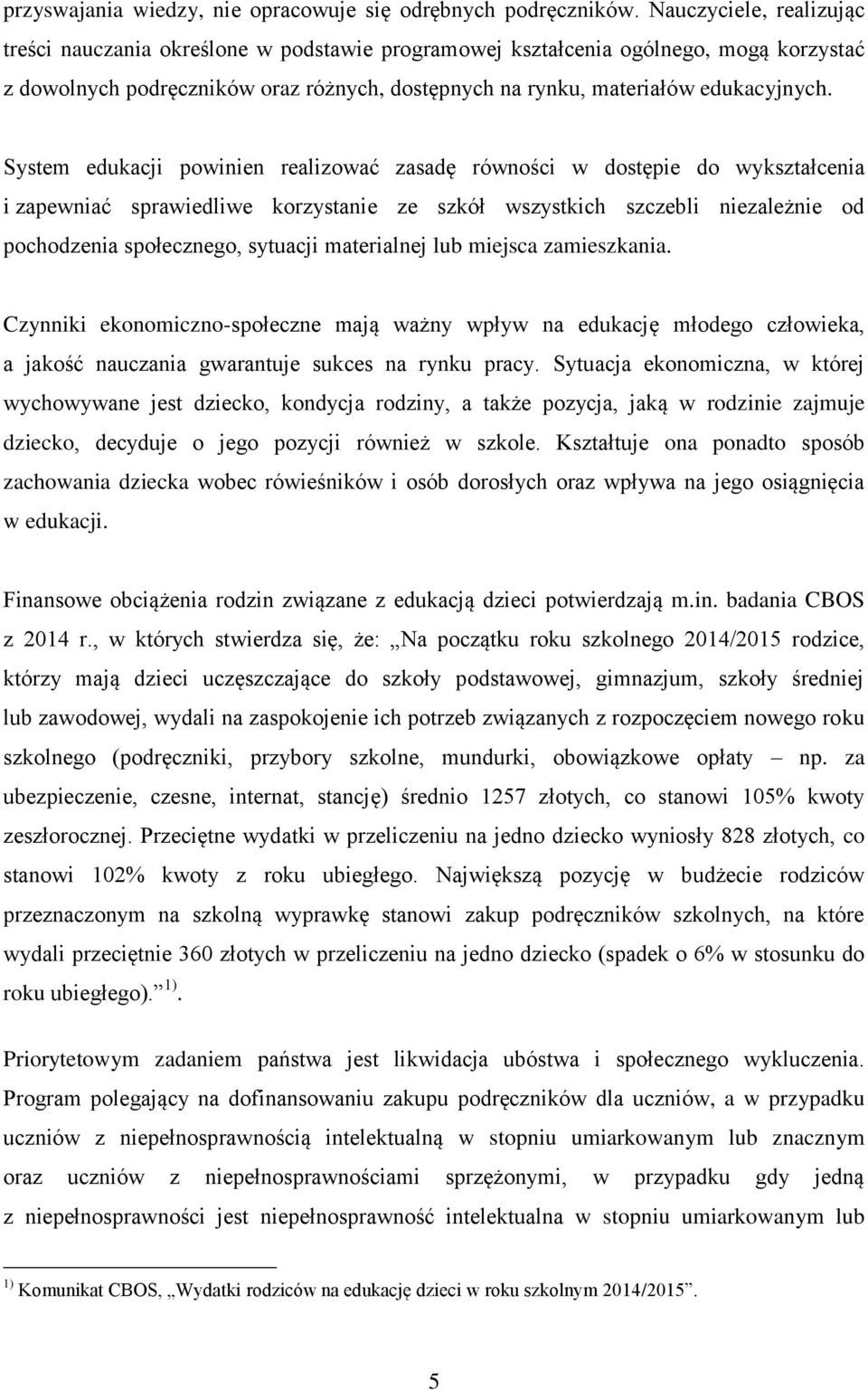 System edukacji powinien realizować zasadę równości w dostępie do wykształcenia i zapewniać sprawiedliwe korzystanie ze szkół wszystkich szczebli niezależnie od pochodzenia społecznego, sytuacji