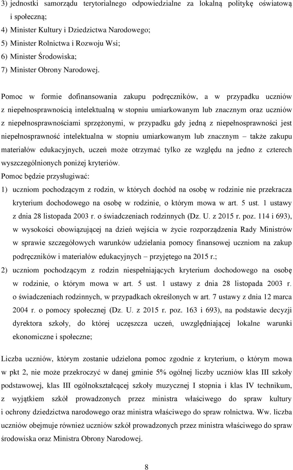 Pomoc w formie dofinansowania zakupu podręczników, a w przypadku uczniów z niepełnosprawnością intelektualną w stopniu umiarkowanym lub znacznym oraz uczniów z niepełnosprawnościami sprzężonymi, w