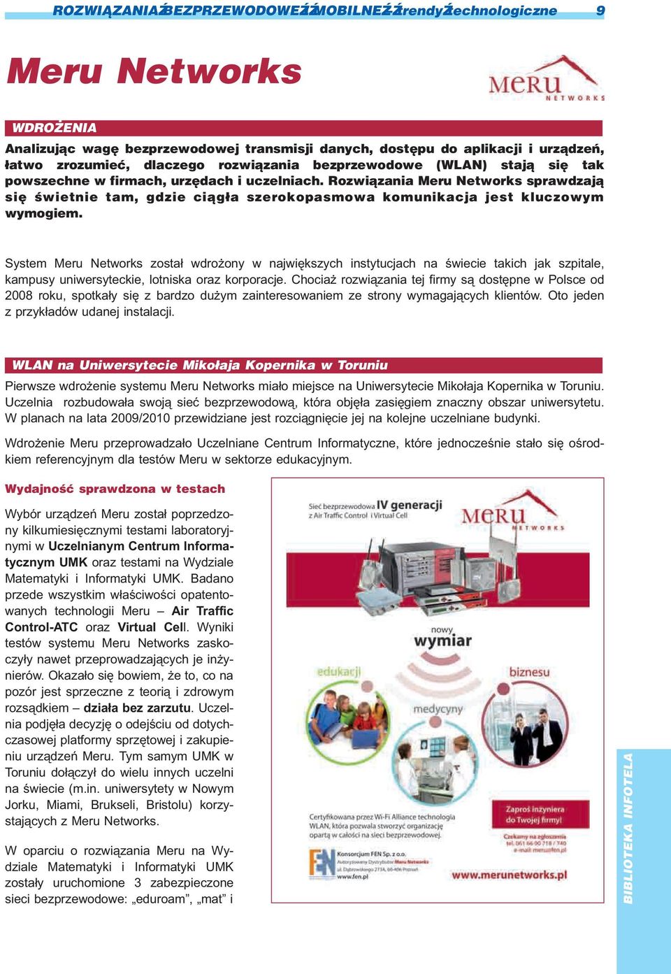 Rozwi¹zania Meru Networks sprawdzaj¹ siê œwietnie tam, gdzie ci¹g³a szerokopasmowa komunikacja jest kluczowym wymogiem.