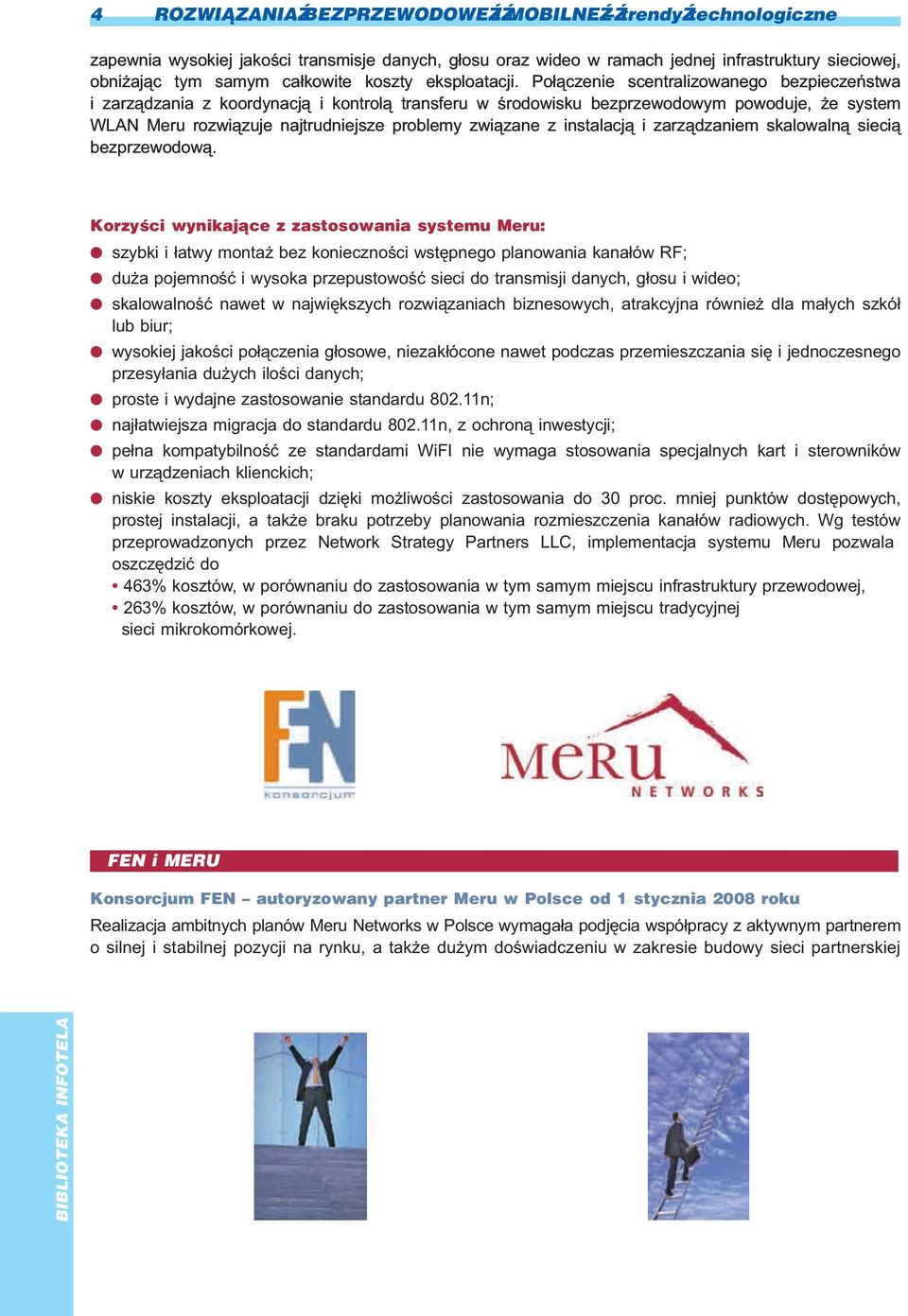 Po³¹czenie scentralizowanego bezpieczeñstwa i zarz¹dzania z koordynacj¹ i kontrol¹ transferu w œrodowisku bezprzewodowym powoduje, e system WLAN Meru rozwi¹zuje najtrudniejsze problemy zwi¹zane z