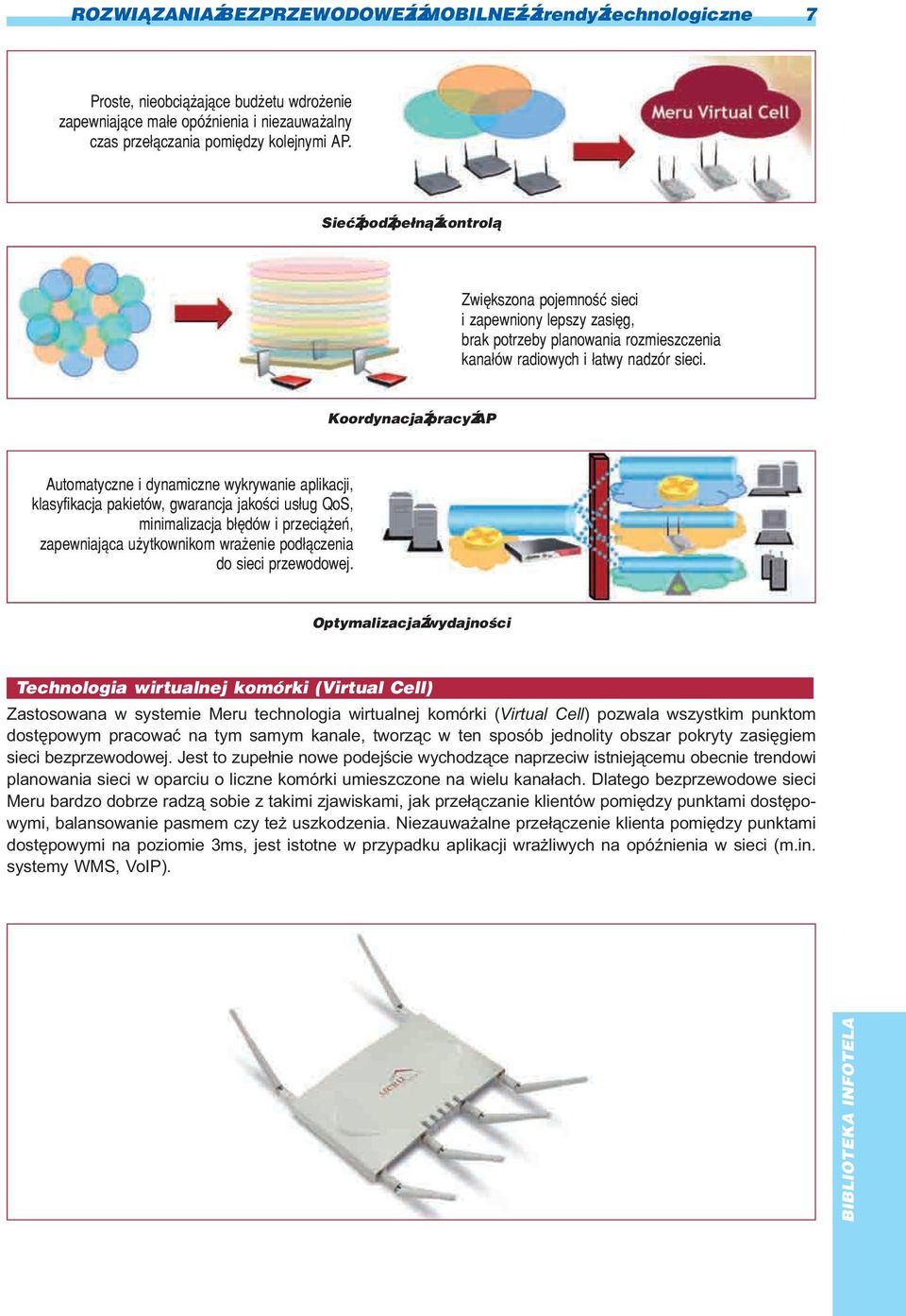 Koordynacja pracy AP Automatyczne i dynamiczne wykrywanie aplikacji, klasyfikacja pakietów, gwarancja jakoœci us³ug QoS, minimalizacja b³êdów i przeci¹ eñ, zapewniaj¹ca u ytkownikom wra enie