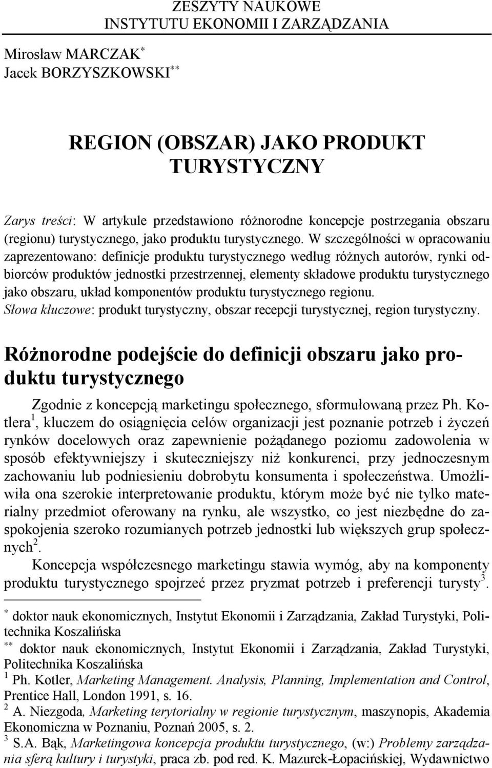 W szczególności w opracowaniu zaprezentowano: definicje produktu turystycznego według różnych autorów, rynki odbiorców produktów jednostki przestrzennej, elementy składowe produktu turystycznego jako