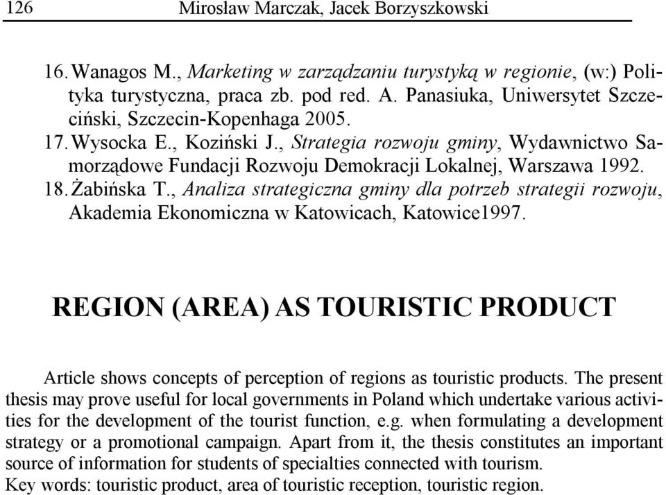 Żabińska T., Analiza strategiczna gminy dla potrzeb strategii rozwoju, Akademia Ekonomiczna w Katowicach, Katowice1997.