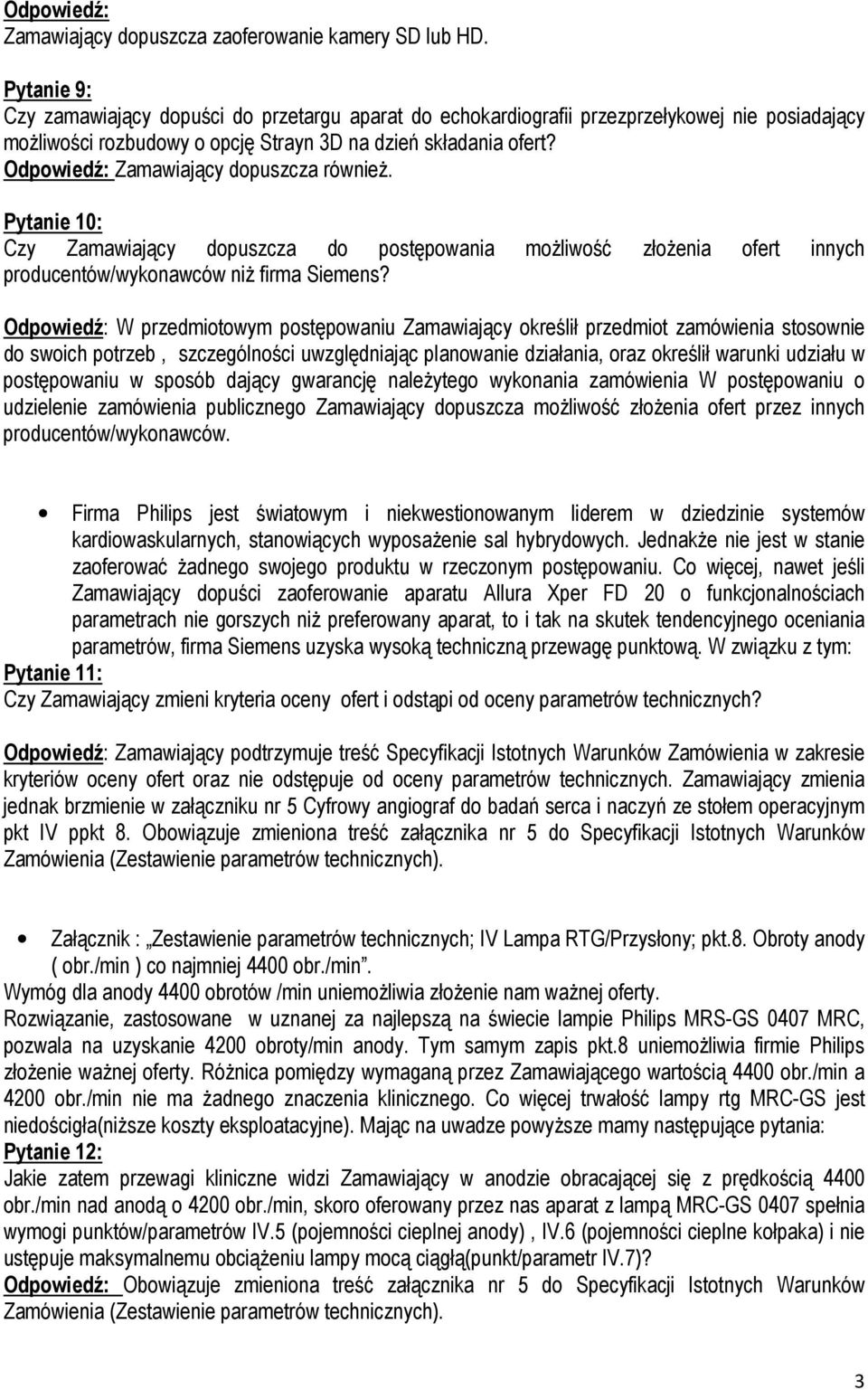 Zamawiający dopuszcza również. Pytanie 10: Czy Zamawiający dopuszcza do postępowania możliwość złożenia ofert innych producentów/wykonawców niż firma Siemens?