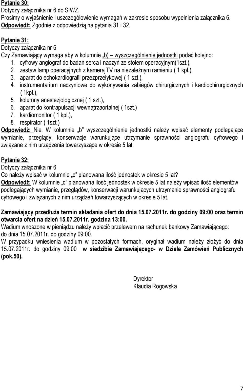 zestaw lamp operacyjnych z kamerą TV na niezależnym ramieniu ( 1 kpl.), 3. aparat do echokardiografii przezprzełykowej ( 1 szt.), 4.