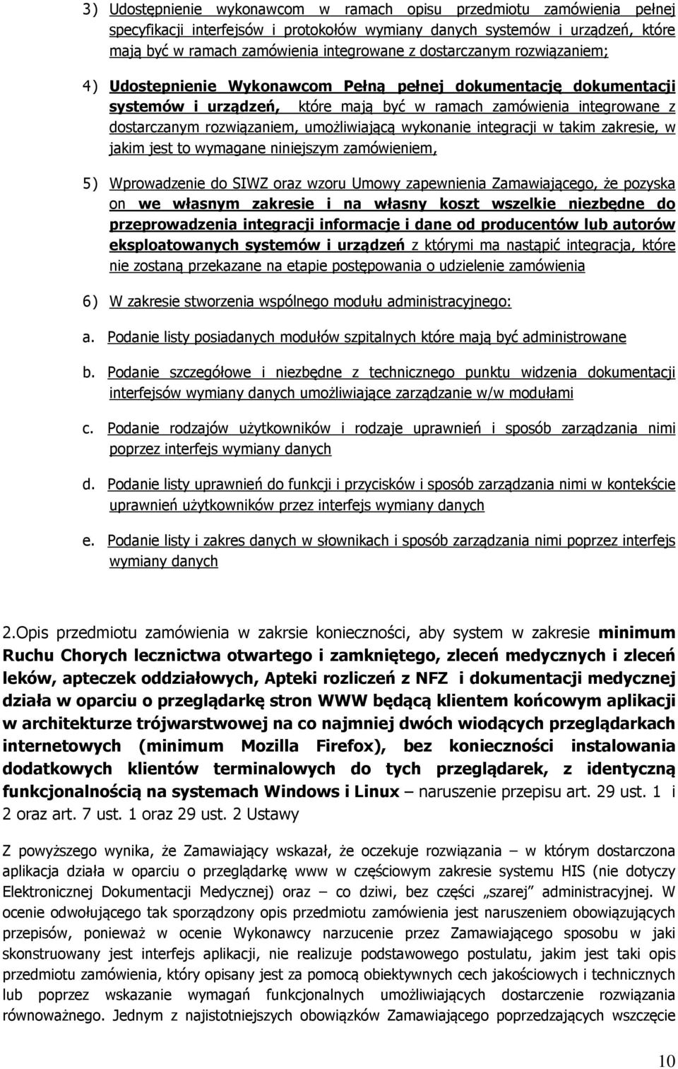 umożliwiającą wykonanie integracji w takim zakresie, w jakim jest to wymagane niniejszym zamówieniem, 5) Wprowadzenie do SIWZ oraz wzoru Umowy zapewnienia Zamawiającego, że pozyska on we własnym