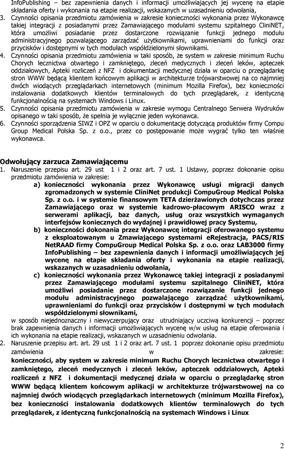 posiadanie przez dostarczone rozwiązanie funkcji jednego modułu administracyjnego pozwalającego zarządzać użytkownikami, uprawnieniami do funkcji oraz przycisków i dostępnymi w tych modułach