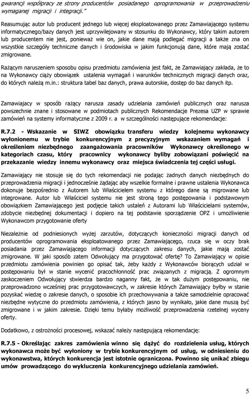 producentem nie jest, ponieważ wie on, jakie dane mają podlegać migracji a także zna on wszystkie szczegóły techniczne danych i środowiska w jakim funkcjonują dane, które mają zostać zmigrowane.