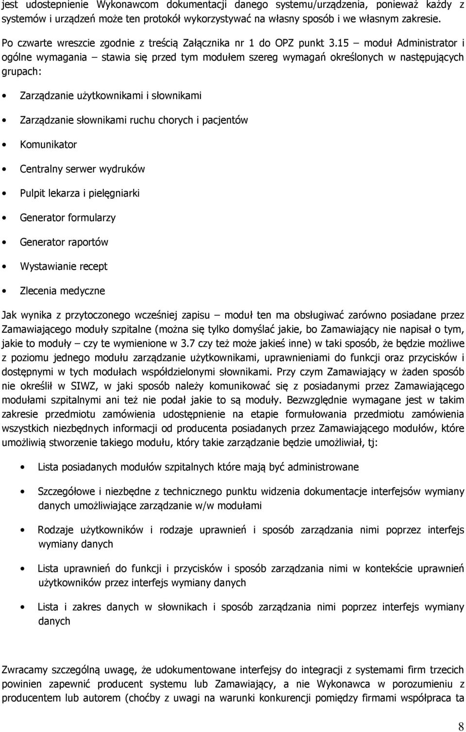 15 moduł Administrator i ogólne wymagania stawia się przed tym modułem szereg wymagań określonych w następujących grupach: Zarządzanie użytkownikami i słownikami Zarządzanie słownikami ruchu chorych