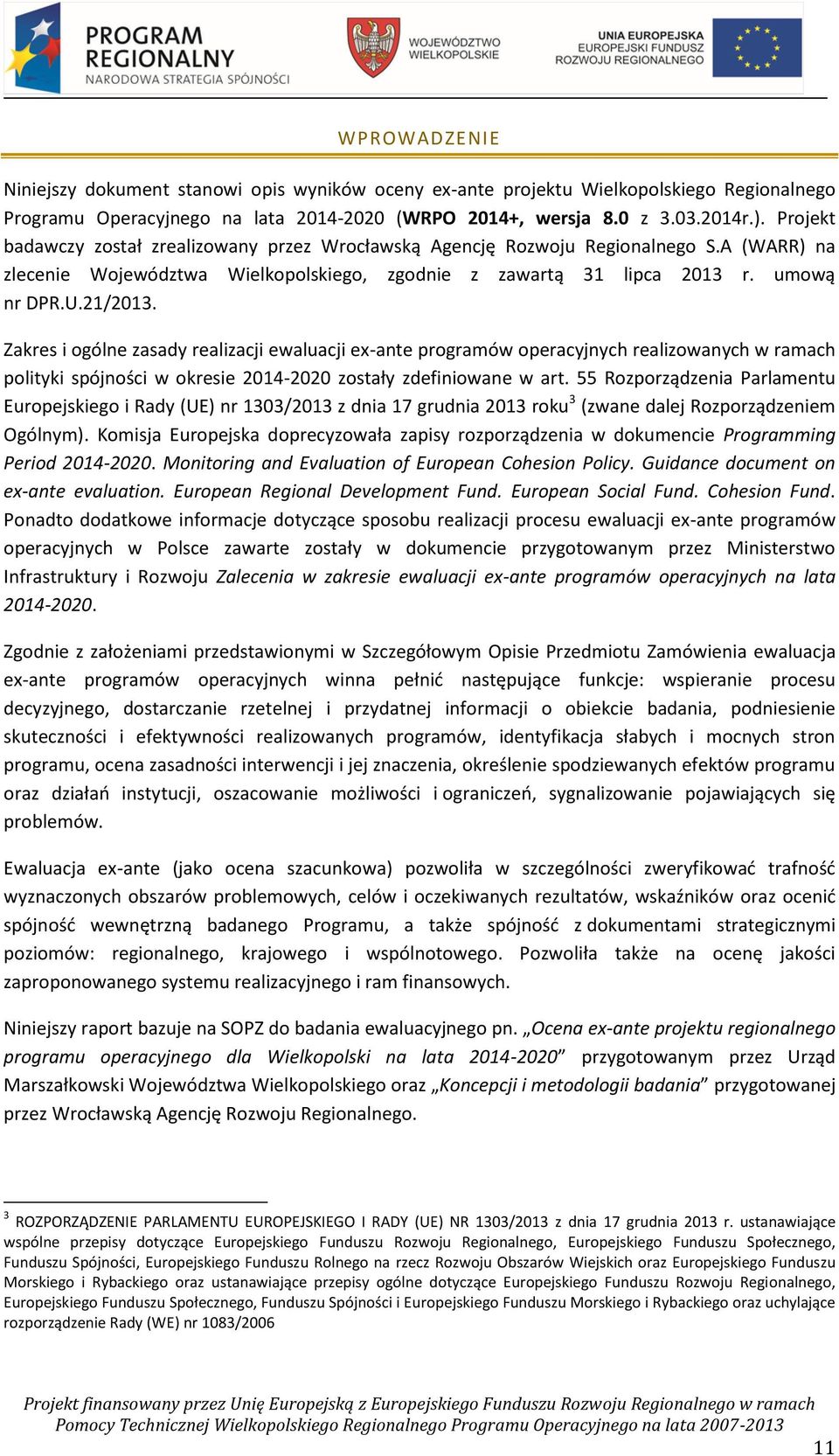 Zakres i ogólne zasady realizacji ewaluacji ex-ante programów operacyjnych realizowanych w ramach polityki spójności w okresie 2014-2020 zostały zdefiniowane w art.