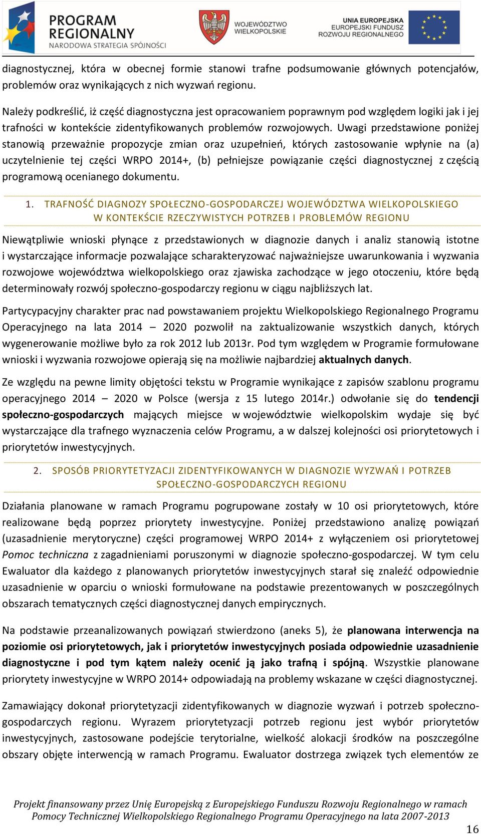 Uwagi przedstawione poniżej stanowią przeważnie propozycje zmian oraz uzupełnień, których zastosowanie wpłynie na (a) uczytelnienie tej części WRPO 2014+, (b) pełniejsze powiązanie części