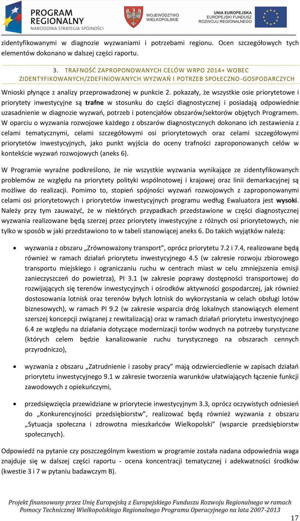 pokazały, że wszystkie osie priorytetowe i priorytety inwestycyjne są trafne w stosunku do części diagnostycznej i posiadają odpowiednie uzasadnienie w diagnozie wyzwań, potrzeb i potencjałów