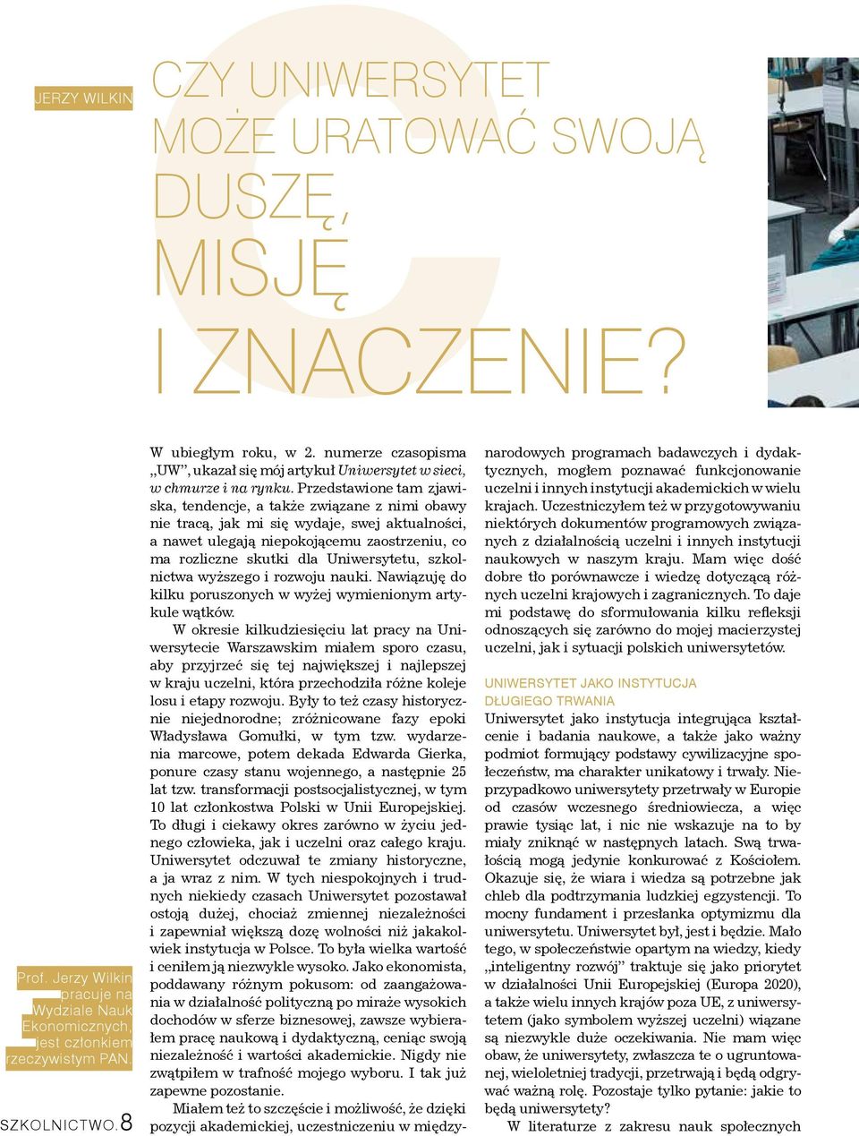 Przedstawione tam zjawiska, tendencje, a także związane z nimi obawy nie tracą, jak mi się wydaje, swej aktualności, a nawet ulegają niepokojącemu zaostrzeniu, co ma rozliczne skutki dla