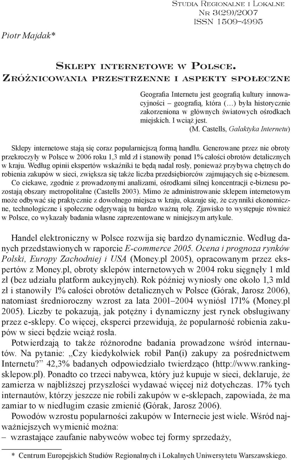 I wciąż jest. (M. Castells, Galaktyka Internetu) Sklepy internetowe stają się coraz popularniejszą formą handlu.