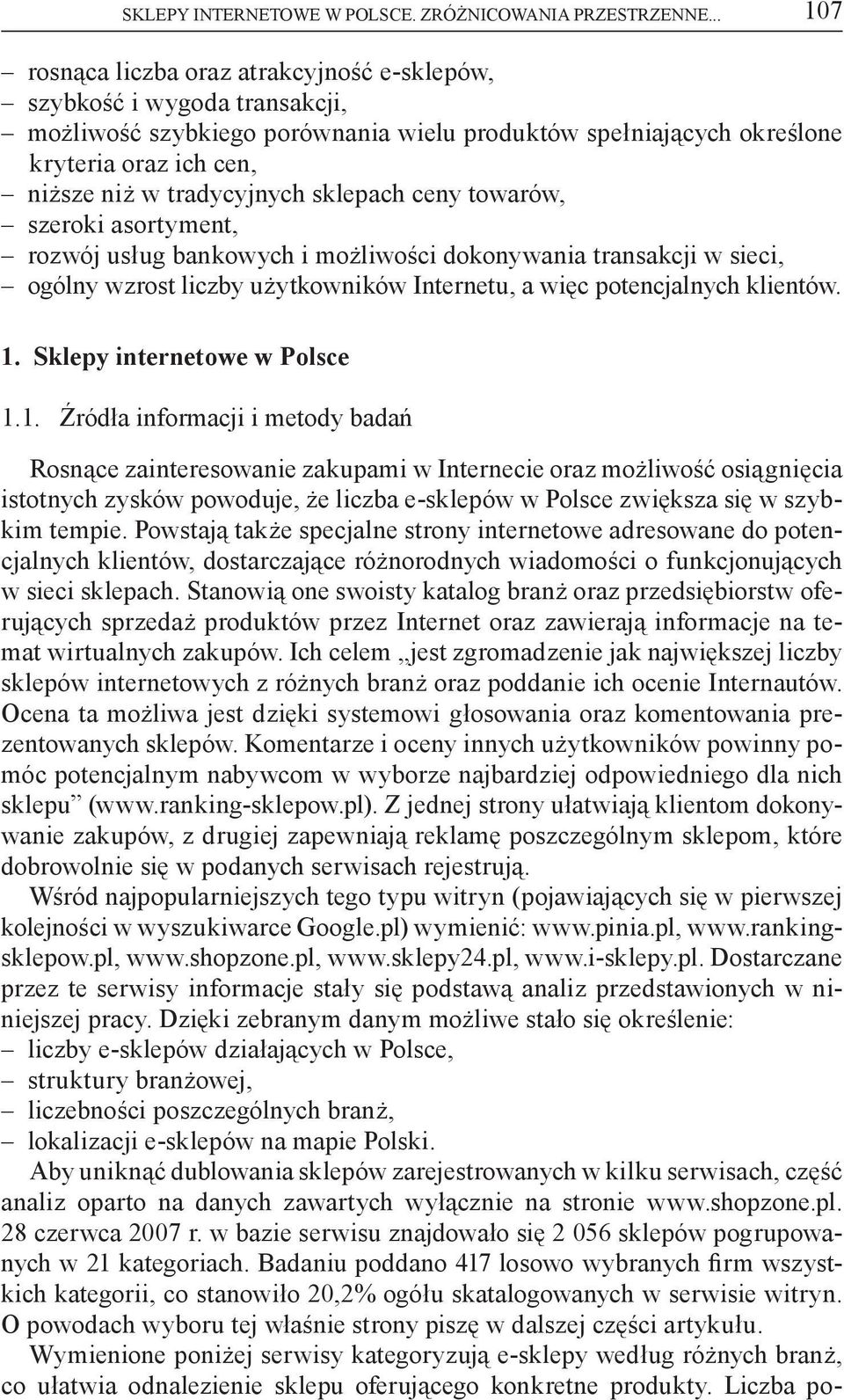 tradycyjnych sklepach ceny towarów, szeroki asortyment, rozwój usług bankowych i możliwości dokonywania transakcji w sieci, ogólny wzrost liczby użytkowników Internetu, a więc potencjalnych klientów.