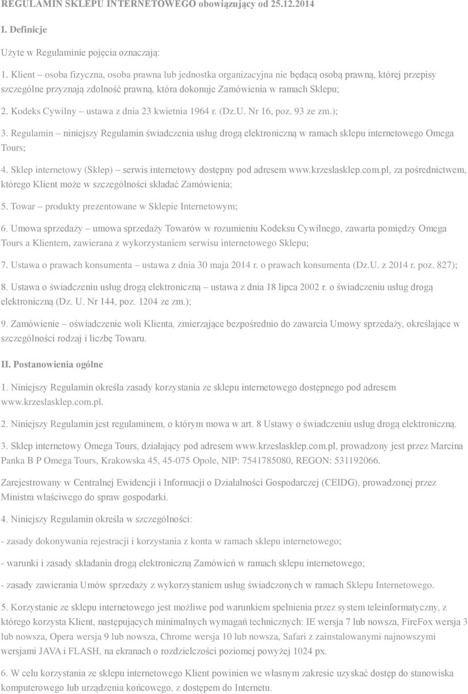 Kodeks Cywilny ustawa z dnia 23 kwietnia 1964 r. (Dz.U. Nr 16, poz. 93 ze zm.); 3. Regulamin niniejszy Regulamin świadczenia usług drogą elektroniczną w ramach sklepu internetowego Omega Tours; 4.