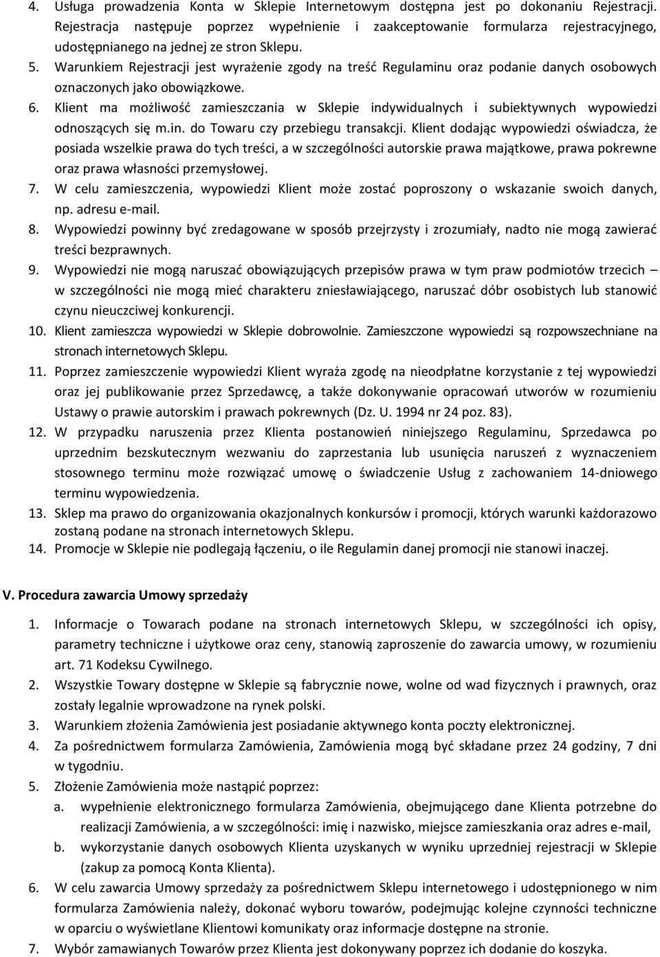 Warunkiem Rejestracji jest wyrażenie zgody na treść Regulaminu oraz podanie danych osobowych oznaczonych jako obowiązkowe. 6.