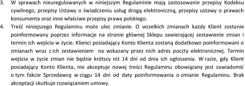 O wszelkich zmianach każdy Klient zostanie poinformowany poprzez informacje na stronie głównej Sklepu zawierającej zestawienie zmian i termin ich wejścia w życie.