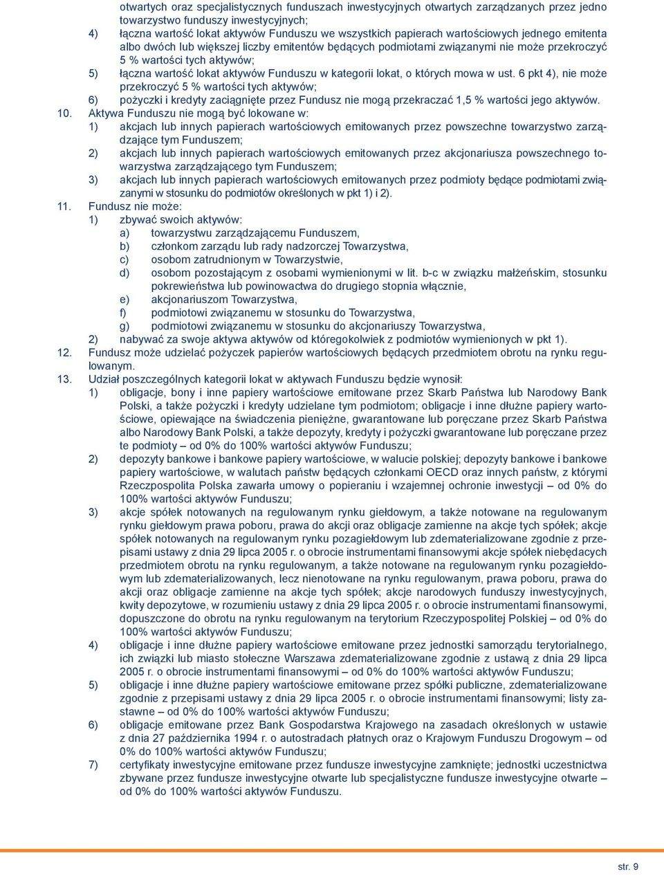 kategorii lokat, o których mowa w ust. 6 pkt 4), nie może przekroczyć 5 % wartości tych aktywów; 6) pożyczki i kredyty zaciągnięte przez Fundusz nie mogą przekraczać 1,5 % wartości jego aktywów. 10.