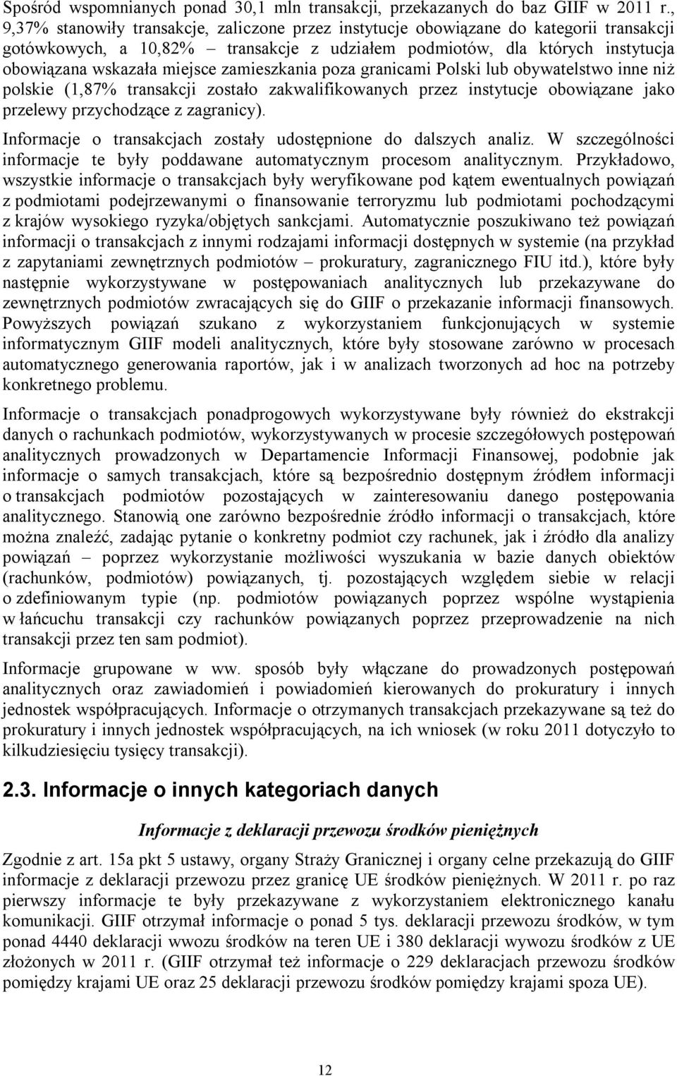 zamieszkania poza granicami Polski lub obywatelstwo inne niż polskie (1,87% transakcji zostało zakwalifikowanych przez instytucje obowiązane jako przelewy przychodzące z zagranicy).