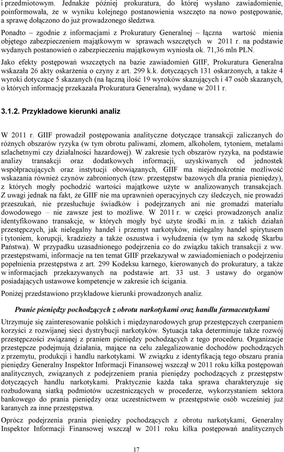 Ponadto zgodnie z informacjami z Prokuratury Generalnej łączna wartość mienia objętego zabezpieczeniem majątkowym w sprawach wszczętych w 2011 r.