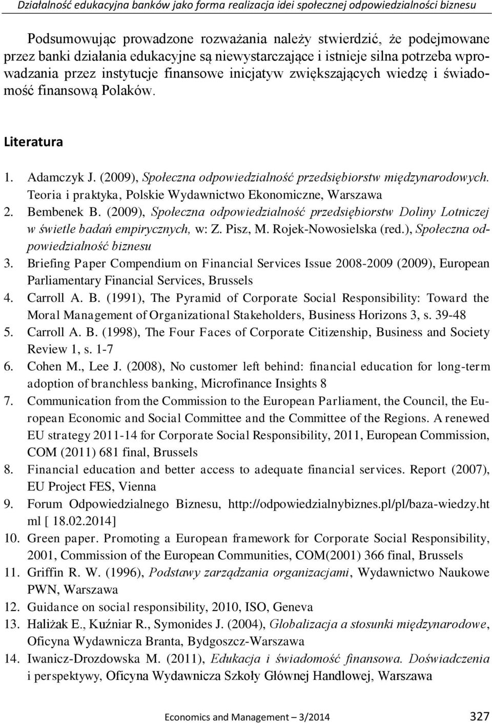 (2009), Społeczna odpowiedzialność przedsiębiorstw międzynarodowych. Teoria i praktyka, Polskie Wydawnictwo Ekonomiczne, Warszawa 2. Bembenek B.