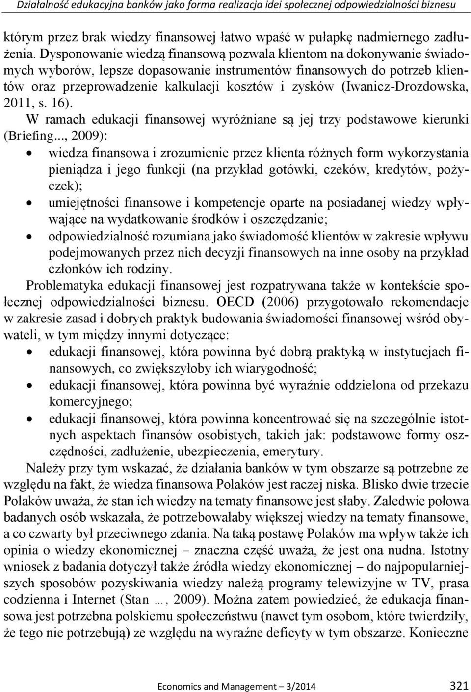 (Iwanicz-Drozdowska, 2011, s. 16). W ramach edukacji finansowej wyróżniane są jej trzy podstawowe kierunki (Briefing.