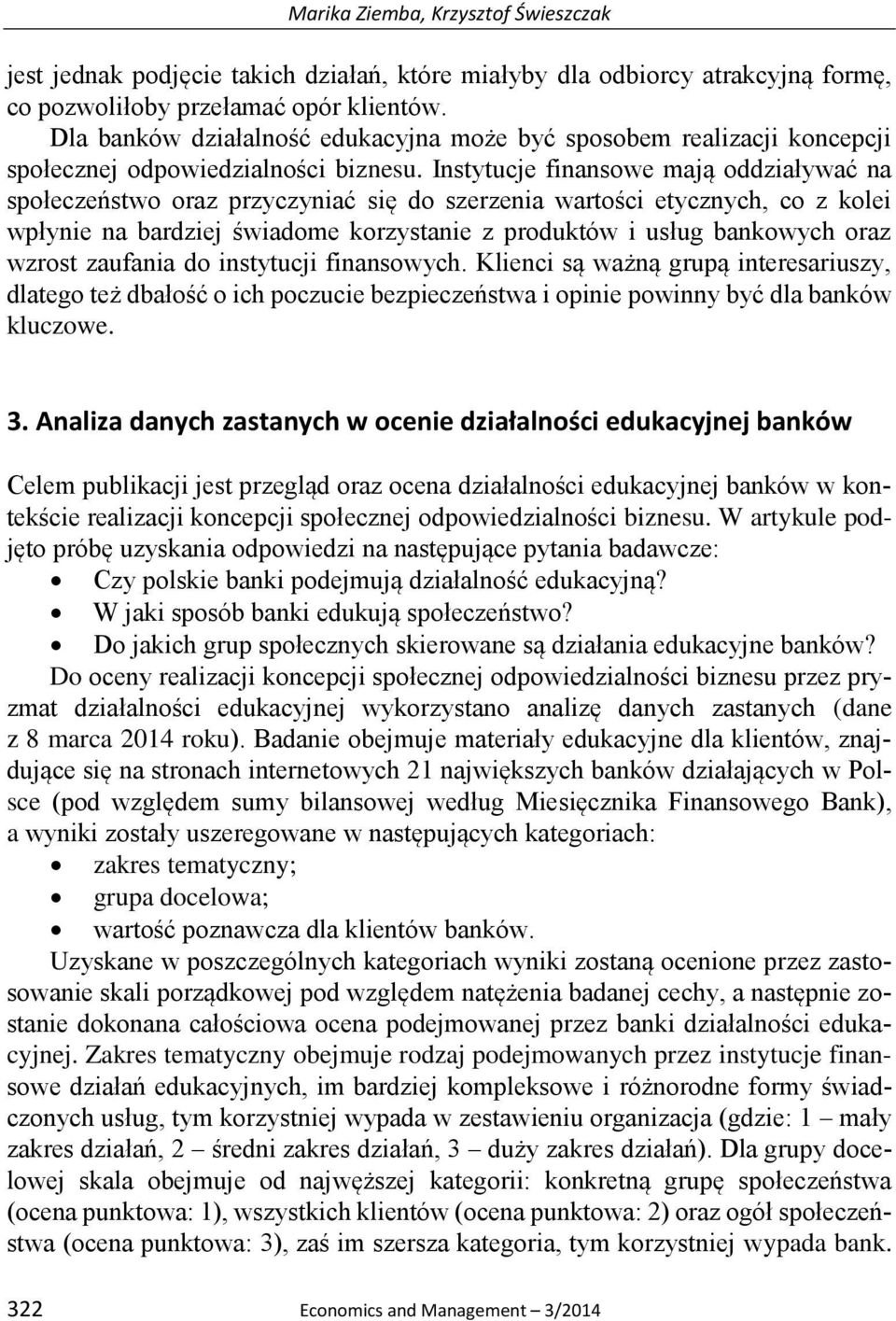 Instytucje finansowe mają oddziaływać na społeczeństwo oraz przyczyniać się do szerzenia wartości etycznych, co z kolei wpłynie na bardziej świadome korzystanie z produktów i usług bankowych oraz