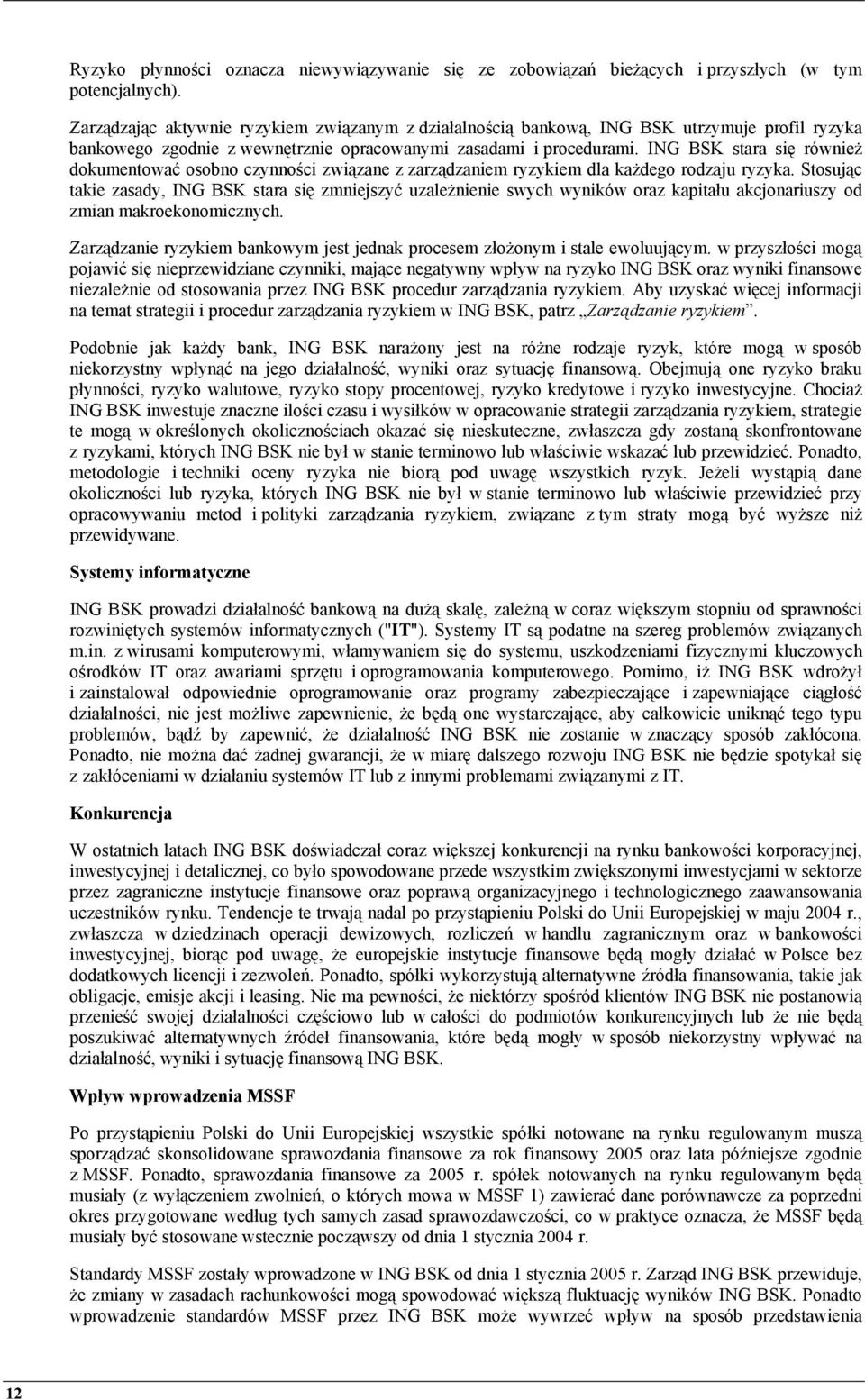 ING BSK stara się również dokumentować osobno czynności związane z zarządzaniem ryzykiem dla każdego rodzaju ryzyka.