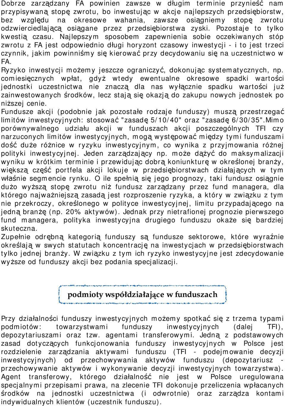 Najlepszym sposobem zapewnienia sobie oczekiwanych stóp zwrotu z FA jest odpowiednio d ugi horyzont czasowy inwestycji - i to jest trzeci czynnik, jakim powinni my si kierowa przy decydowaniu si na