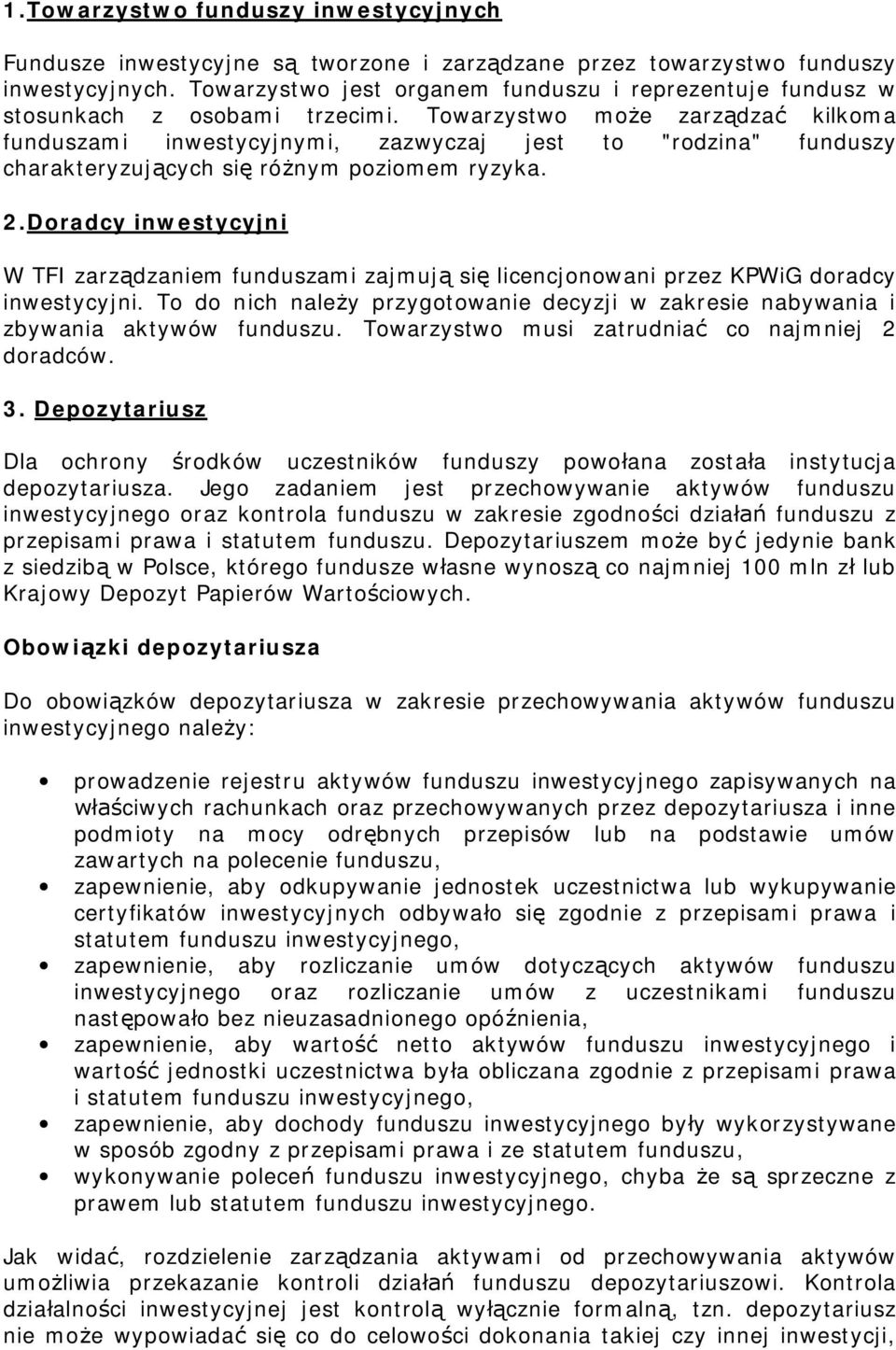 Towarzystwo mo e zarz dza kilkoma funduszami inwestycyjnymi, zazwyczaj jest to "rodzina" funduszy charakteryzuj cych si ró nym poziomem ryzyka. 2.