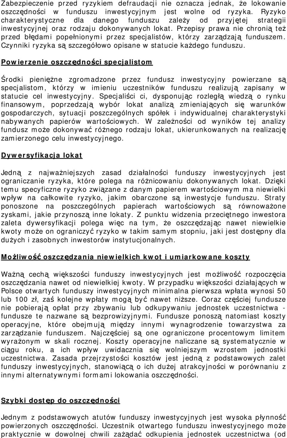 Przepisy prawa nie chroni te przed b dami pope nionymi przez specjalistów, którzy zarz dzaj funduszem. Czynniki ryzyka s szczegó owo opisane w statucie ka dego funduszu.