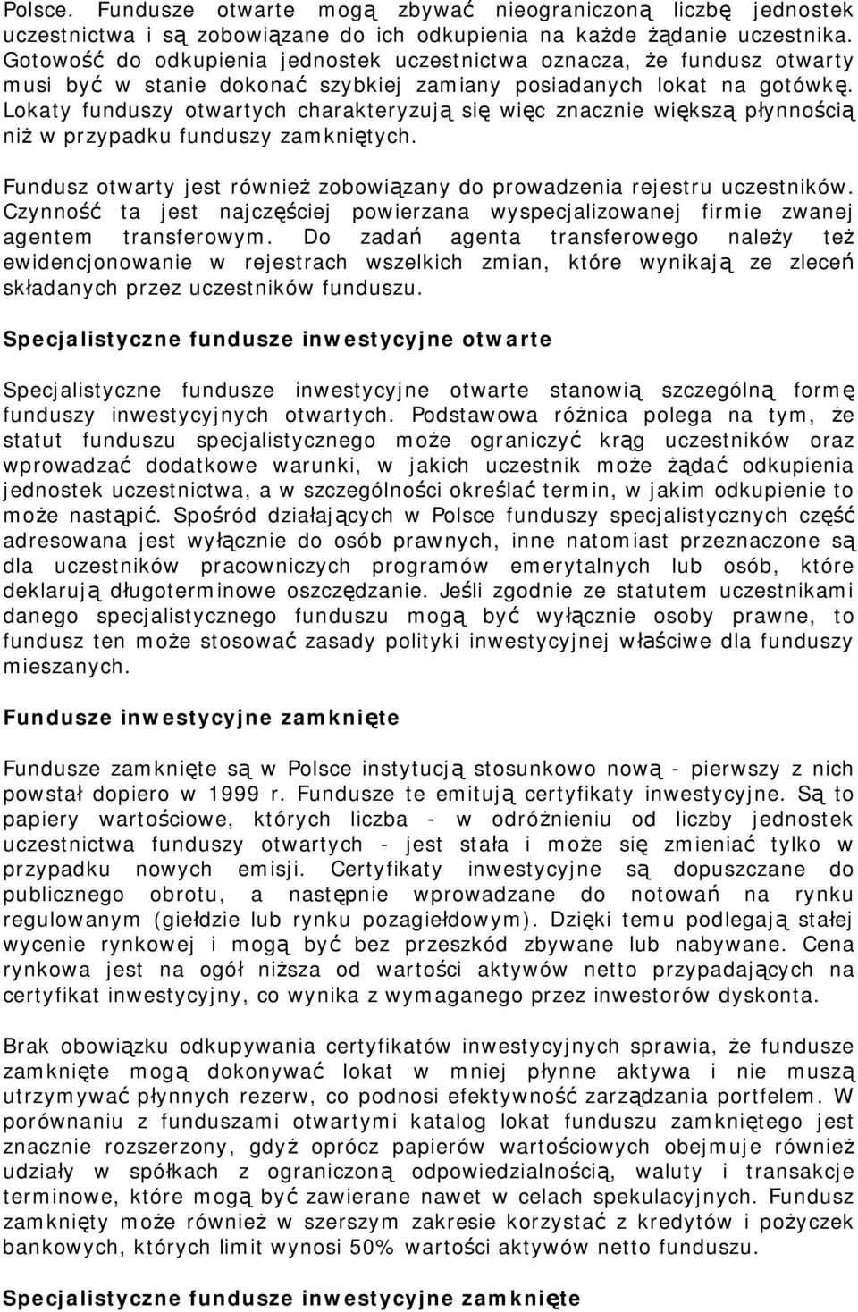 Lokaty funduszy otwartych charakteryzuj si wi c znacznie wi ksz p ynno ci ni w przypadku funduszy zamkni tych. Fundusz otwarty jest równie zobowi zany do prowadzenia rejestru uczestników.