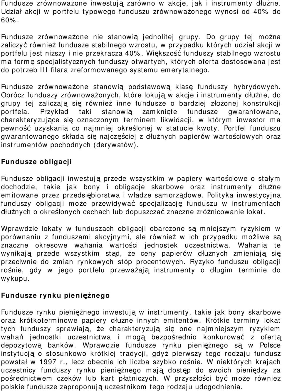 Wi kszo funduszy stabilnego wzrostu ma form specjalistycznych funduszy otwartych, których oferta dostosowana jest do potrzeb III filara zreformowanego systemu emerytalnego.