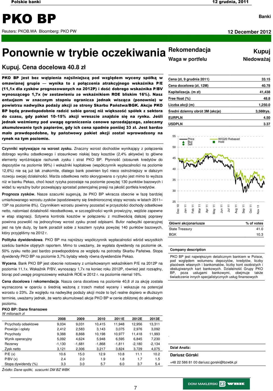 prognozowanych na 2012P) i dość dobrego wskaźnika P/BV wynoszącego 1,7x (w zestawieniu ze wskaźnikiem ROE bliskim 16%).