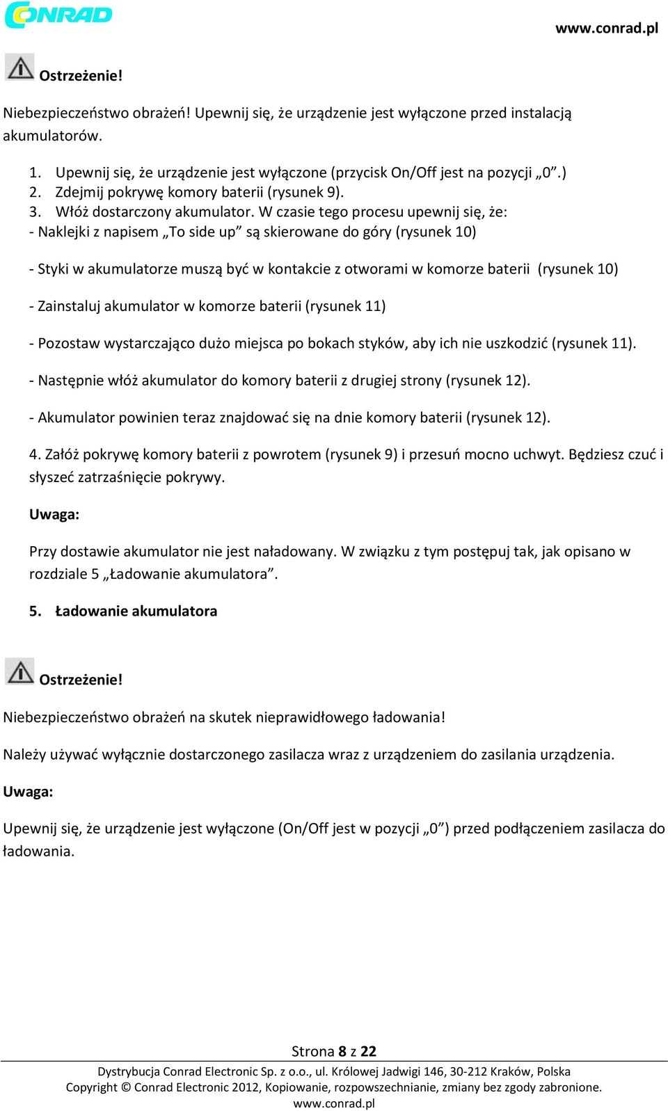 W czasie tego procesu upewnij się, że: - Naklejki z napisem To side up są skierowane do góry (rysunek 10) - Styki w akumulatorze muszą być w kontakcie z otworami w komorze baterii (rysunek 10) -