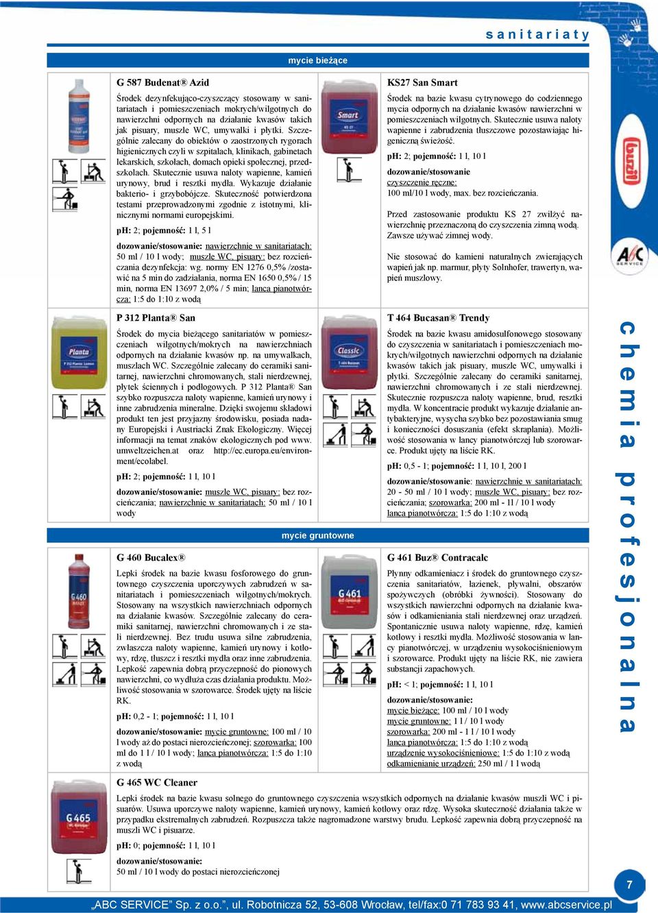 Szczególnie zalecany do obiektów o zaostrzonych rygorach higienicznych czyli w szpitalach, klinikach, gabinetach lekarskich, szkołach, domach opieki społecznej, przedszkolach.