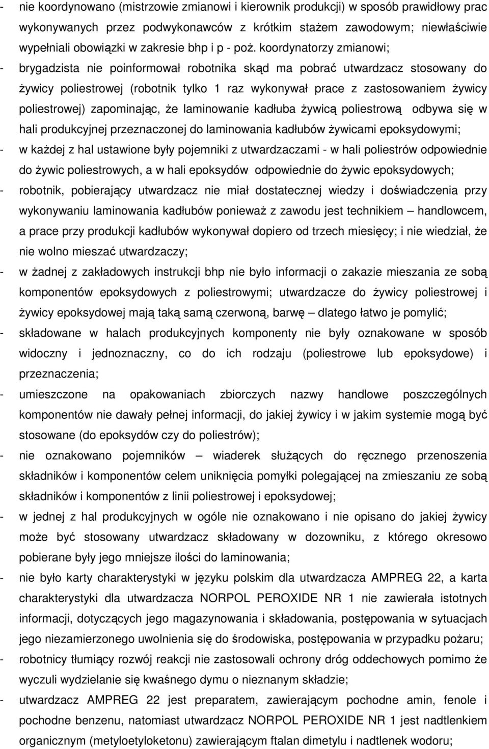 koordynatorzy zmianowi; - brygadzista nie poinformował robotnika skąd ma pobrać utwardzacz stosowany do Ŝywicy poliestrowej (robotnik tylko 1 raz wykonywał prace z zastosowaniem Ŝywicy poliestrowej)