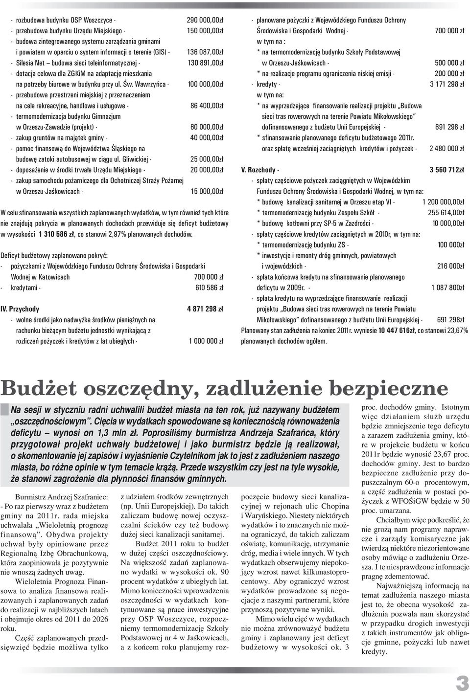 Wawrzyńca - 100 000,00zł - przebudowa przestrzeni miejskiej z przeznaczeniem na cele rekreacyjne, handlowe i usługowe - 86 400,00zł - termomodernizacja budynku Gimnazjum w Orzeszu-Zawadzie (projekt)