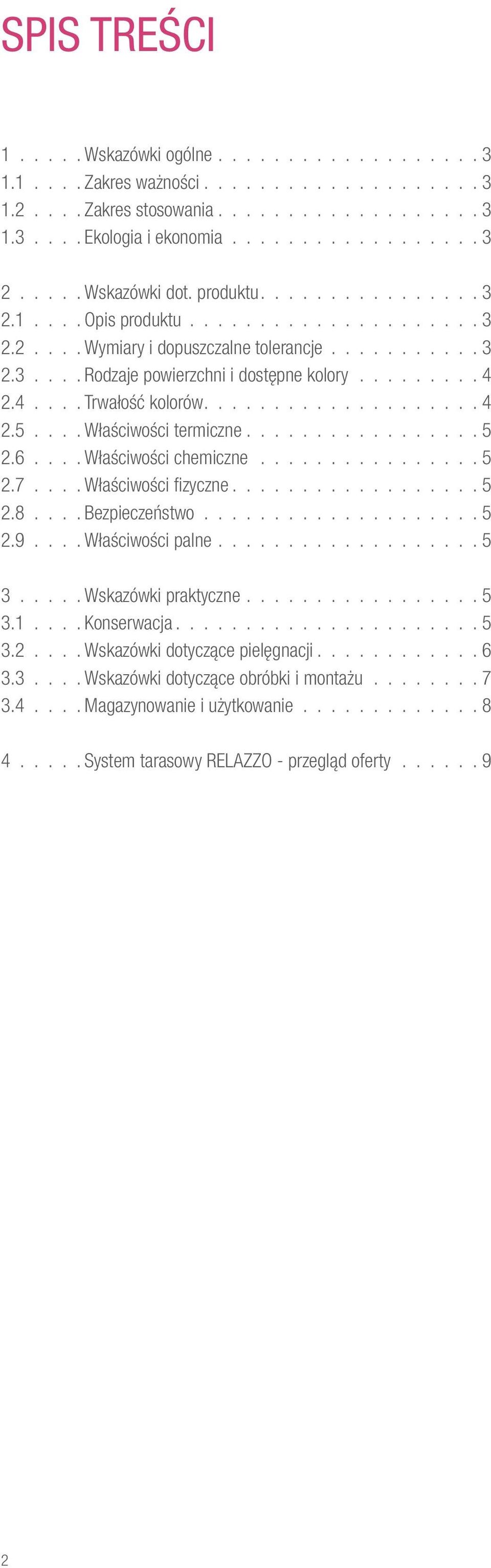 4.... Trwałość kolorów................... 4 2.5.... Właściwości termiczne................. 5 2.6.... Właściwości chemiczne................ 5 2.7.... Właściwości fizyczne................. 5 2.8.