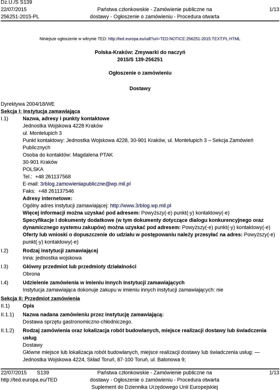 1) Nazwa, adresy i punkty kontaktowe Jednostka Wojskowa 4228 Kraków ul. Montelupich 3 Punkt kontaktowy: Jednostka Wojskowa 4228, 30-901 Kraków, ul.