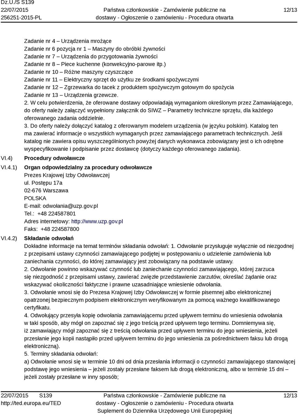 ) Zadanie nr 10 Różne maszyny czyszczące Zadanie nr 11 Elektryczny sprzęt do użytku ze środkami spożywczymi Zadanie nr 12 Zgrzewarka do tacek z produktem spożywczym gotowym do spożycia Zadanie nr 13