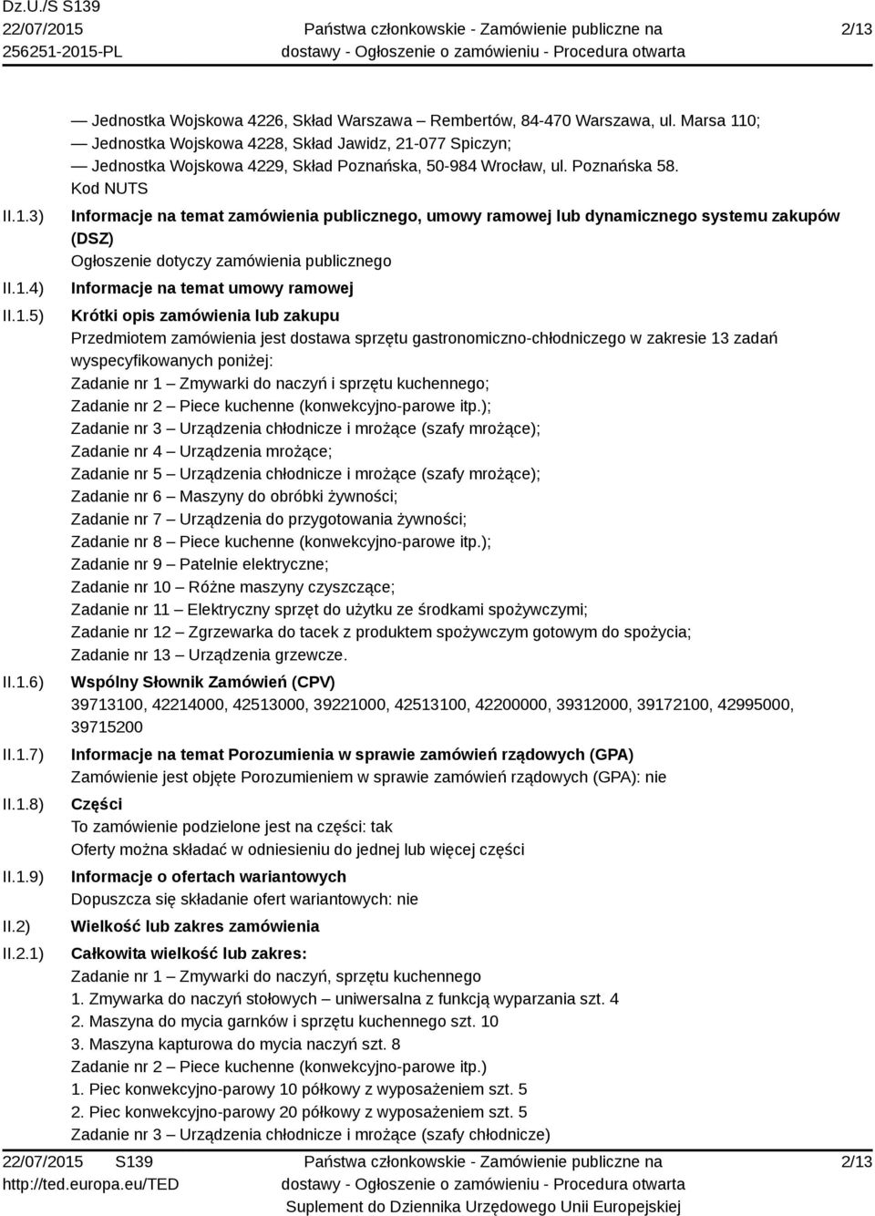 Kod NUTS Informacje na temat zamówienia publicznego, umowy ramowej lub dynamicznego systemu zakupów (DSZ) Ogłoszenie dotyczy zamówienia publicznego Informacje na temat umowy ramowej Krótki opis