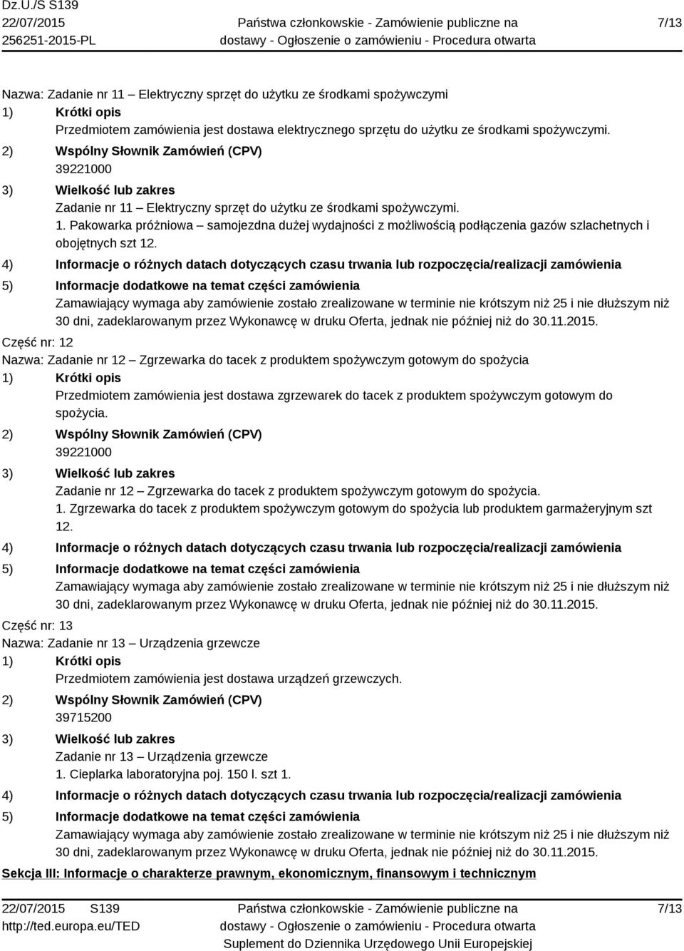 Część nr: 12 Nazwa: Zadanie nr 12 Zgrzewarka do tacek z produktem spożywczym gotowym do spożycia Przedmiotem zamówienia jest dostawa zgrzewarek do tacek z produktem spożywczym gotowym do spożycia.