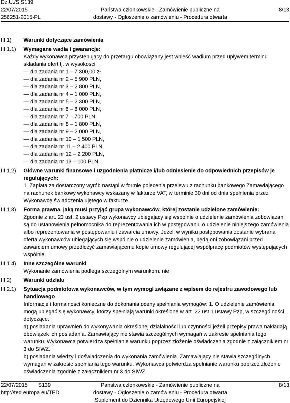 w wysokości: dla zadania nr 1 7 300,00 zł dla zadania nr 2 5 900 PLN, dla zadania nr 3 2 800 PLN, dla zadania nr 4 1 000 PLN, dla zadania nr 5 2 300 PLN, dla zadania nr 6 6 000 PLN, dla zadania nr 7