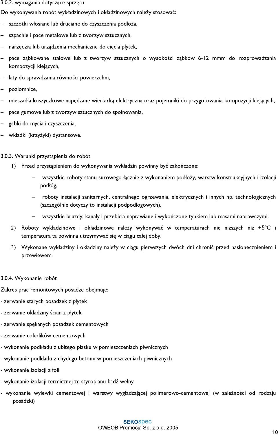 sztucznych, narzędzia lub urządzenia mechaniczne do cięcia płytek, pace ząbkowane stalowe lub z tworzyw sztucznych o wysokości ząbków 6-12 mmm do rozprowadzania kompozycji klejących, łaty do